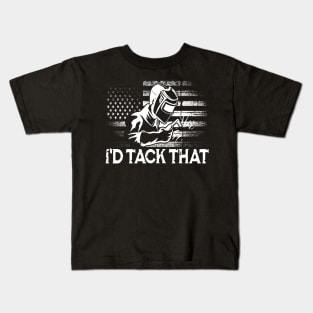 I'd Tack That -  Welder Kids T-Shirt